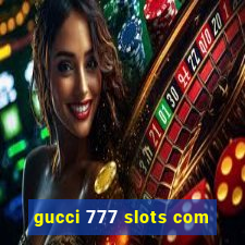 gucci 777 slots com